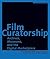 Film Curatorship: Archives, Museums, and the Digital Marketplace (Austrian Film Museum Books)