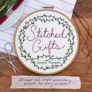 Stitched Gifts: 25 Sweet and Simple Embroidery Projects for Every Occasion (Paperback)