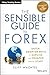 The Sensible Guide to Forex: Safer, Smarter Ways to Survive and Prosper from the Start (Wiley Trading)