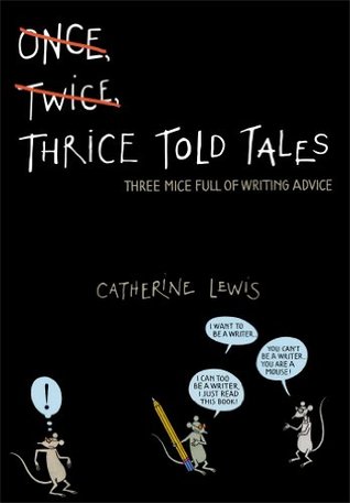 Thrice Told Tales Three Mice Full Of Writing Advice By Catherine Lewis Thrice Told Tales Three Mice Full Of Writing Advice By Catherine Lewis
