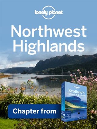 Lonely Planet Northwest Highlands: Chapter from Scotland's Highlands & Islands Travel Guide (Kindle Edition)