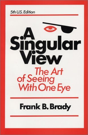 A Singular View: The Art of Seeing With One Eye (Paperback)