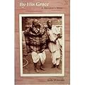 By His Grace: A Devotee&#x27;s Story 