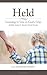 Held: Learning to Live in God's Grip: A Bible Study for Special-Needs Parents