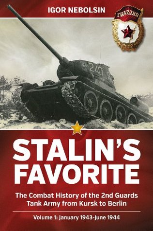 Stalin's Favorite: The Combat History of the 2nd Guards Tank Army from Kursk to Berlin: Volume 1: January 1943-June 1944 (Hardcover)