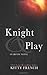 Knight & Play (Knight, #1)