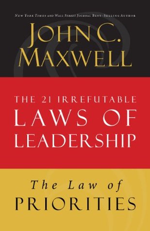 The Law of Priorities: Lesson 17 from The 21 Irrefutable Laws of Leadership