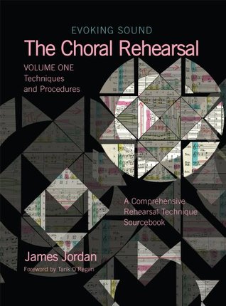 The Choral Rehearsal, Vol 1: Techniques and Procedures (Evoking Sound)