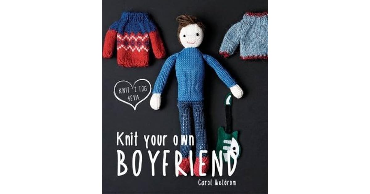 Knit Your Own Boyfriend by Carol Meldrum
