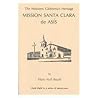 The Missions: California's Heritage : Mission Santa Clara De Asis
