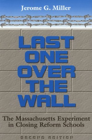 Last One Over the Wall: The Massachusetts Experiment in Closing Reform Schools (Paperback)