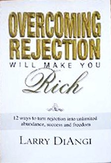 Overcoming Rejection Will Make You Rich: 12 Ways to Turn Rejection into Unlimited Abundance, Success and Freedom (Paperback)