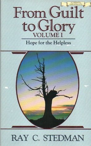 From Guilt to Glory: Hope for the Helpless, Volume I