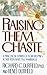 Raising Them Chaste: A Practical Strategy for Helping Your Teen Wait Till Marriage