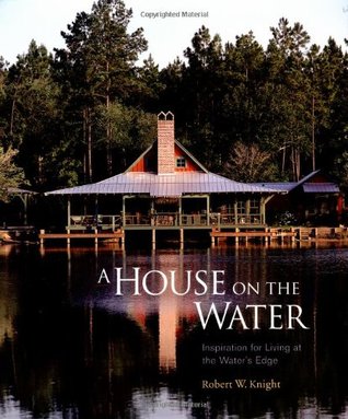 A House on the Water: Inspiration for Living at the Water's Edge (Hardcover)
