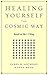 Healing Yourself the Cosmic Way: Based on the I Ching