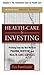 Healthcare Investing, Chapter 1 - The Investment Case for Hea... by Les Funtleyder