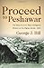 Proceed to Peshawar: The Story of a U.S. Navy Intelligence Mission on the Afghan Border, 1943