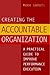 Creating the Accountable Organization: A Practical Guide to Improve Performance Execution