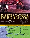 Barbarossa: The First Seven Days: Nazi Germany's 1941 Invasion of the Soviet Union