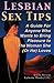 Lesbian Sex Tips: A Guide For Anyone Who Wants To Bring Pleasure To The Woman She (Or He) Loves