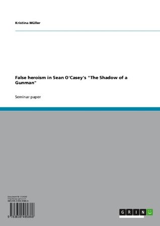 False heroism in Sean O'Casey's "The Shadow of a Gunman" (Kindle Edition)
