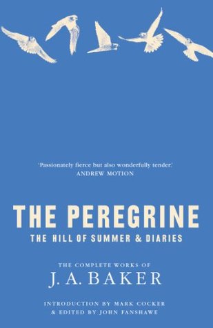 The Peregrine: The Hill of Summer & Diaries: The Complete Works of J. A. Baker