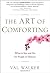 The Art of Comforting: What to Say and Do for People in Distress