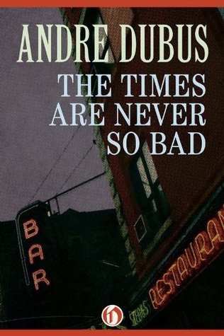 The Times Are Never So Bad: Stories