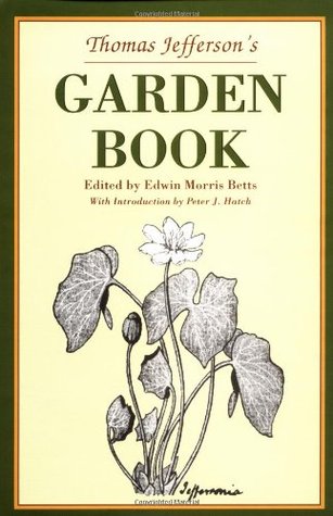 Thomas Jefferson's Garden Book, 1766-1824: With Relevant Extracts from His Other Writings (Hardcover)