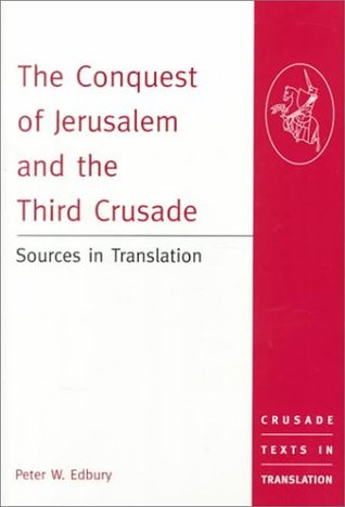 The Conquest of Jerusalem and the Third Crusade (Crusade Texts in Translation)