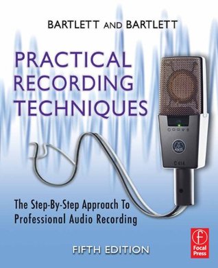 Practical Recording Techniques: The Step- by- Step Approach to Professional Audio Recording (LIVRE SUR LA MU)