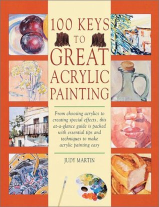 100 Keys to Great Acrylic Painting (Hardcover)