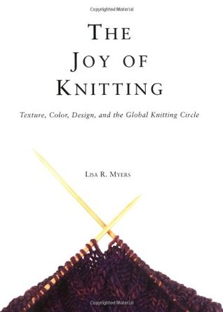 The Joy Of Knitting: Texture, Color, Design, And The Global Knitting Circle (Hardcover)