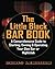The Little Black Bar Book: A Comprehensive Guide To Starting, Owning And Operating Your Own Bar Or Nightclub