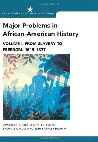Major Problems in African-American History, Volume I: From Slavery to Freedom, 1619-1877: Documents and Essays (Paperback)
