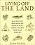 Living Off the Land: Tracking, Building Traps, Shelters, Toolmaking, Finding Water and Food