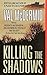 Killing The Shadows by Val McDermid
