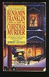 Benjamin Franklin and a Case of Christmas Murder by Robert Lee Hall