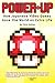 Power-Up: How Japanese Video Games Gave the World an Extra Life