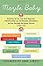 Maybe Baby: 28 Writers Tell the Truth About Skepticism, Infertility, Baby Lust, Childlessness, Ambivalence, and How They Made the Biggest Decision of Their Lives