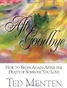 After Goodbye: How to Begin Again After the Death of Someone You Love