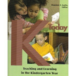 K Today: Teaching and Learning in the Kindergarten Year