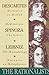 The Rationalists: Descartes: Discourse on Method & Meditations; Spinoza: Ethics; Leibniz: Monadology & Discourse on Metaphysics