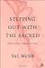Stepping Out with the Sacred by Val Webb