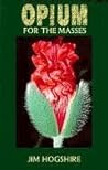 Opium for the Masses by Jim Hogshire