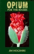 Opium for the Masses: A Practical Guide to Growing Poppies and Making Opium (Paperback)