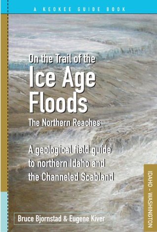 On the Trail of the Ice Age Floods The Northern Reaches (Paperback)