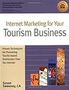 Internet Marketing for Your Tourism Business: Proven Techniques for Promoting Tourist-Based Businesses over the Internet