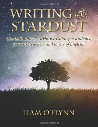 Writing with Stardust: The Ultimate Descriptive Guide for students, parents,teachers and lovers of English. (Paperback)